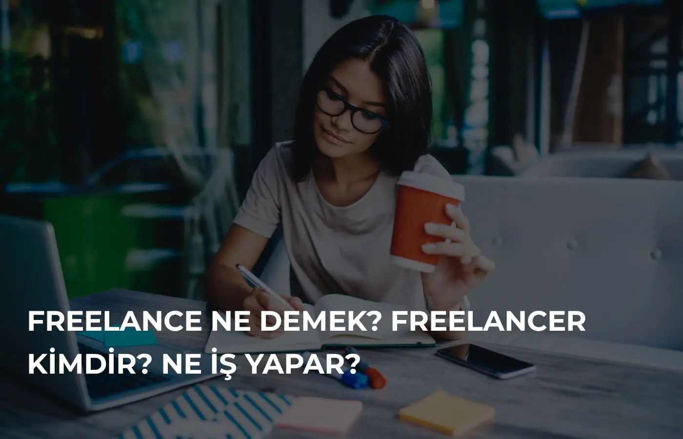 Freelance Ne Demek? Freelancer Kimdir? Ne İş Yapar?