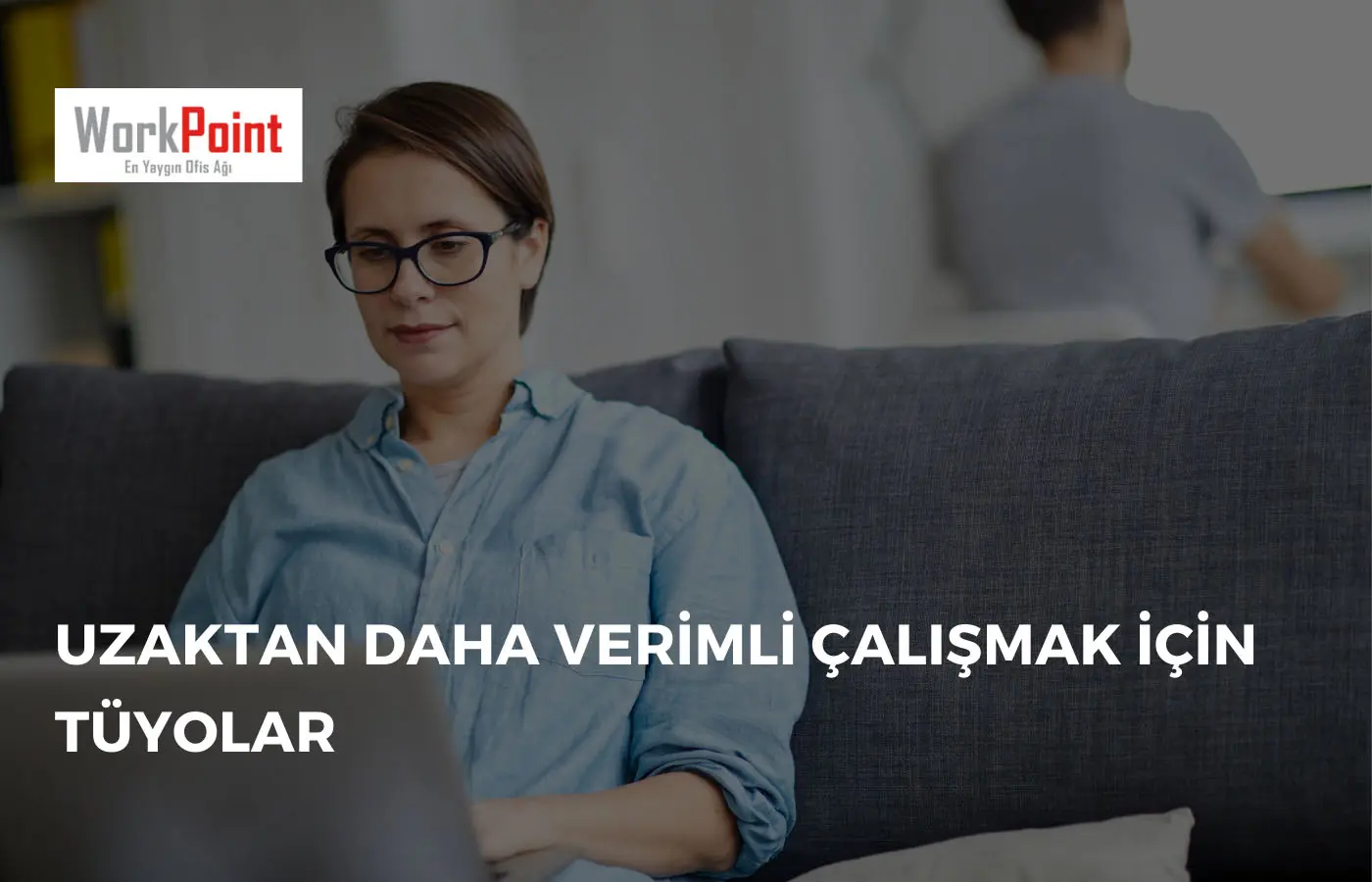 Uzaktan Daha Verimli Çalışmak İçin Tüyolar