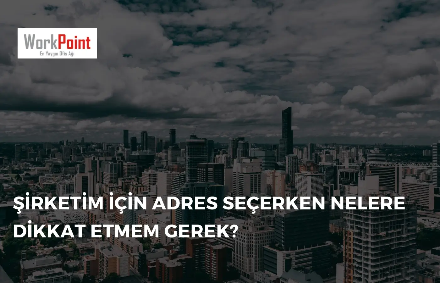 Şirketim İçin Adres Seçerken Nelere Dikkat Etmem Gerek?