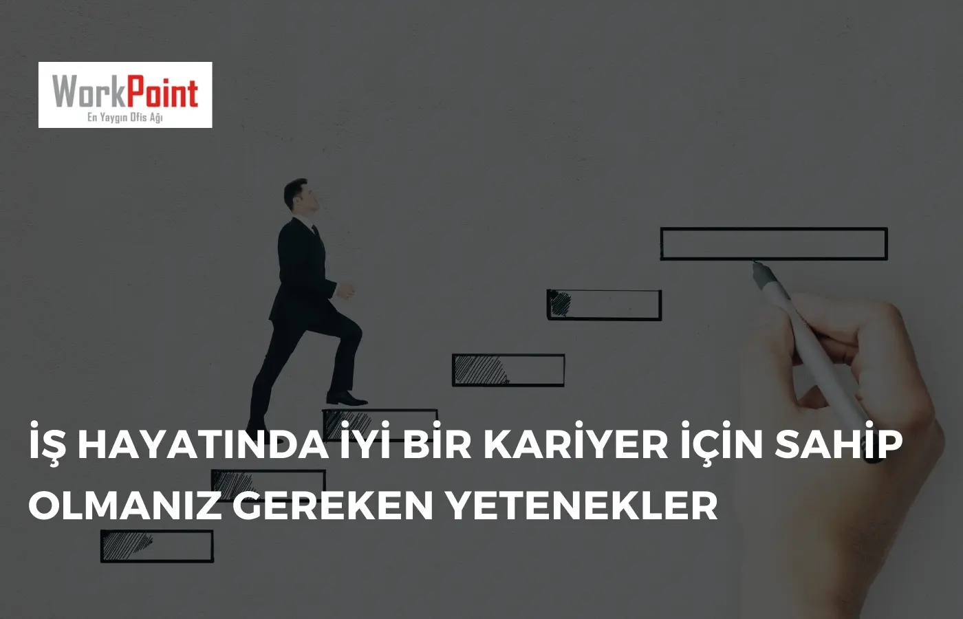 İş Hayatında İyi Bir Kariyer için Sahip Olmanız Gereken Yetenekler